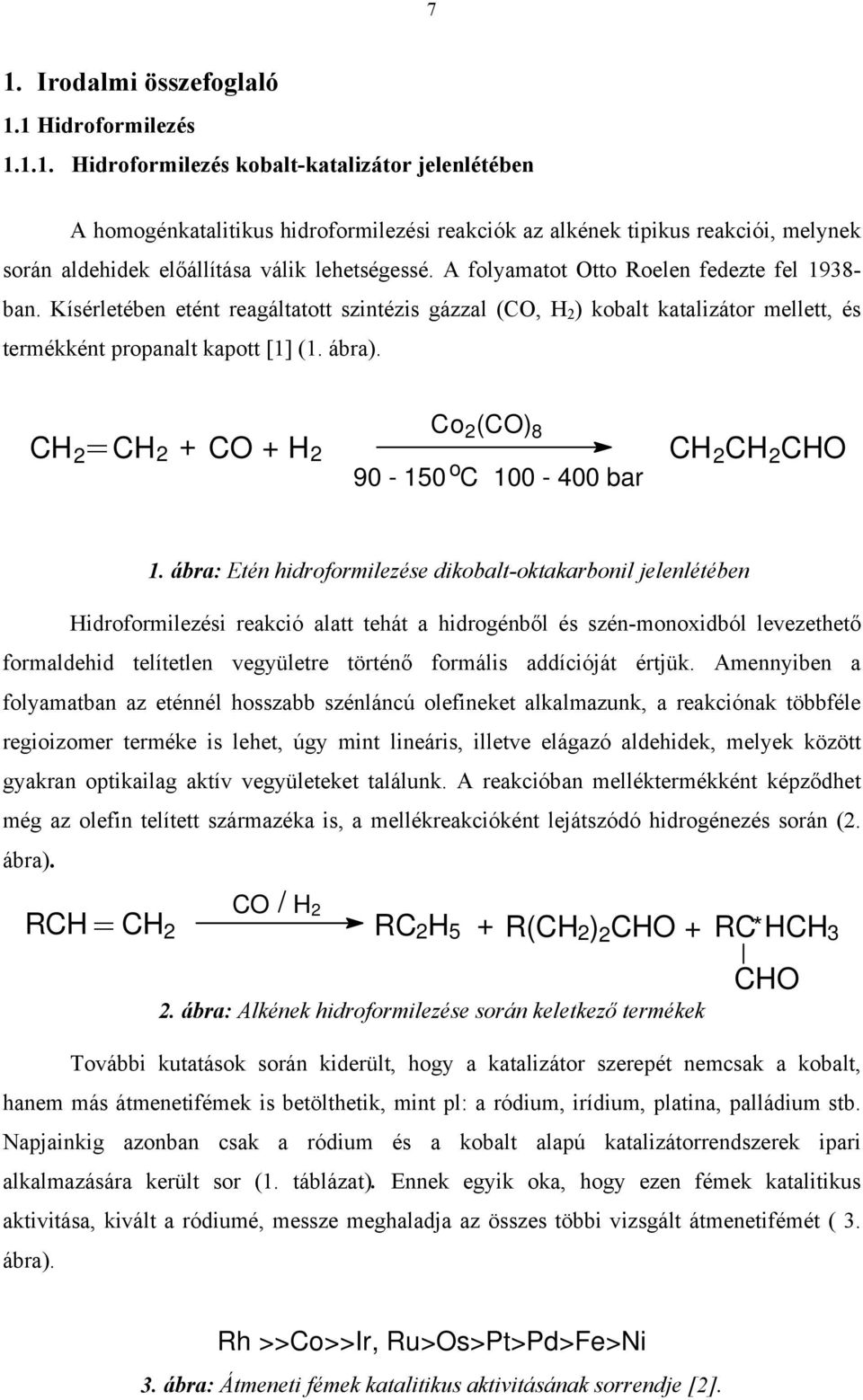 CH 2= CH 2 + CO + H 2 Co 2 (CO) 8 o 90-150 C 100-400 bar CH 2 CH 2 CHO 1.