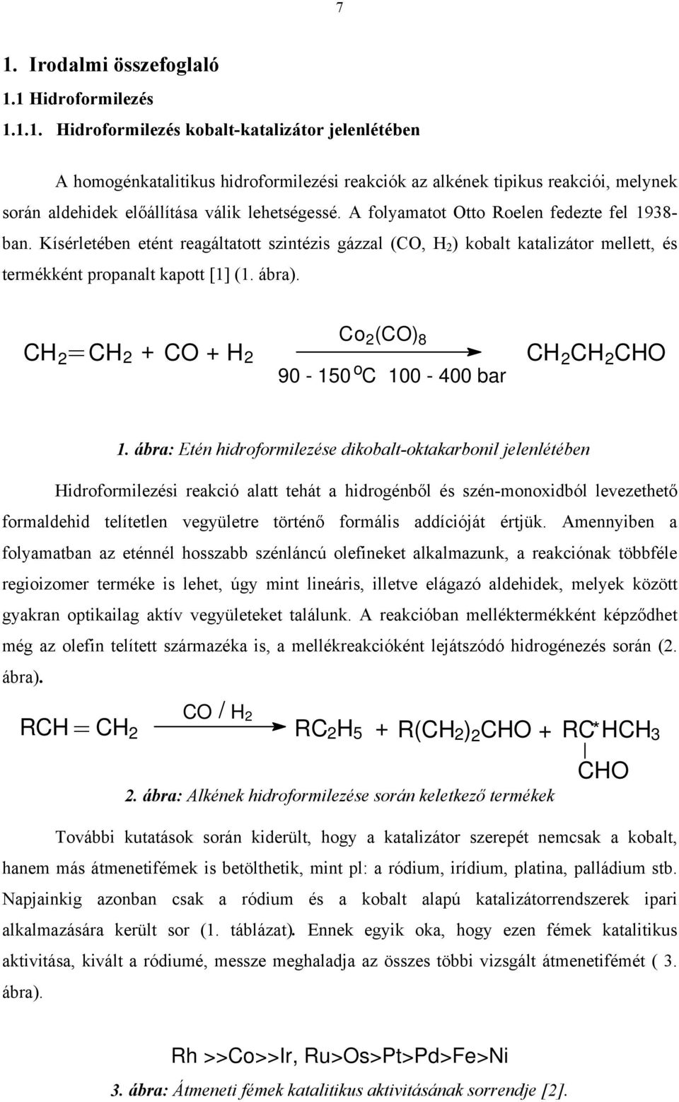 CH 2= CH 2 + CO + H 2 Co 2 (CO) 8 o 90-150 C 100-400 bar CH 2 CH 2 CHO 1.