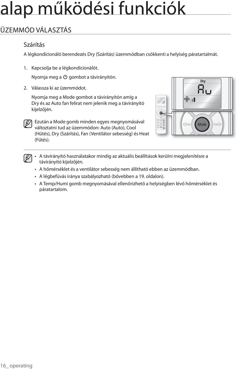 Ezután a Mode gomb minden egyes megnyomásával változtatni tud az üzemmódon: Auto (Auto), Cool (Hűtés), Dry (Szárítás), Fan (Ventilátor sebesség) és Heat (Fűtés).