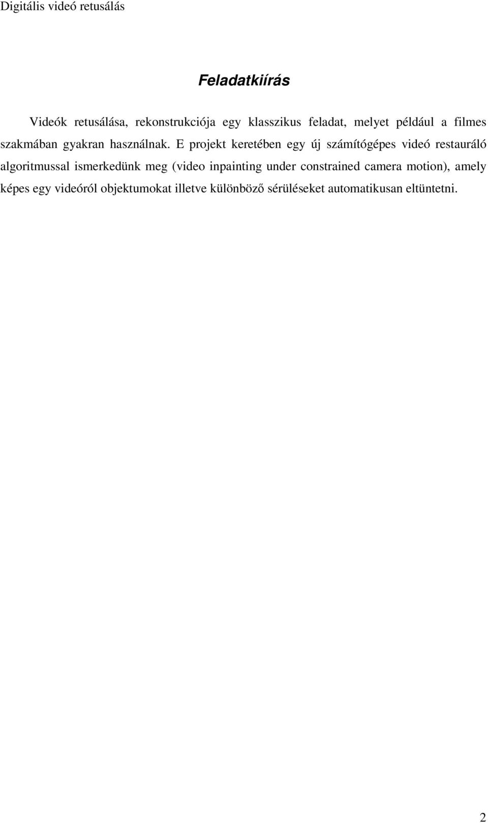 E projekt keretében egy új számítógépes videó restauráló algoritmussal ismerkedünk meg