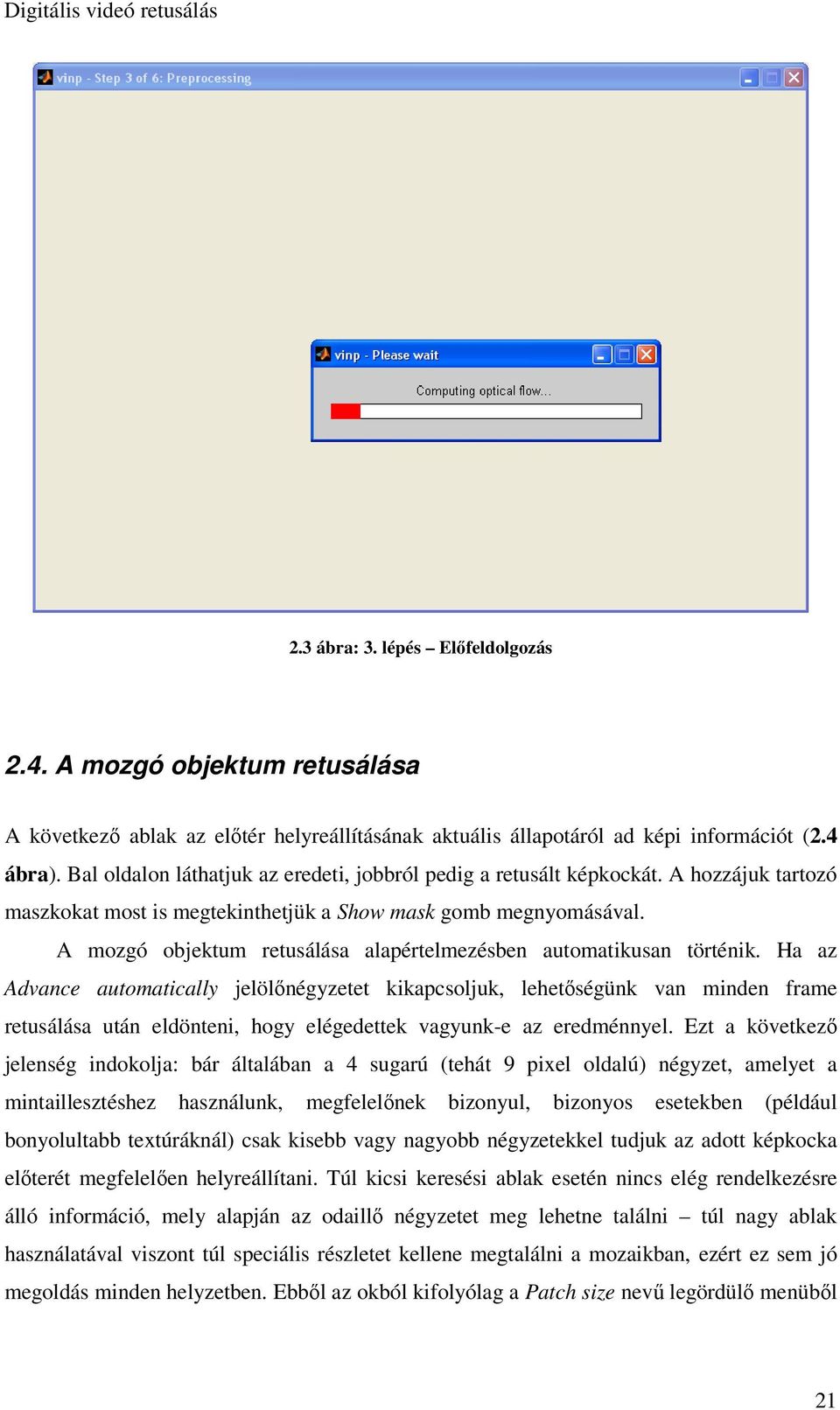 A mozgó objektum retusálása alapértelmezésben automatikusan történik.