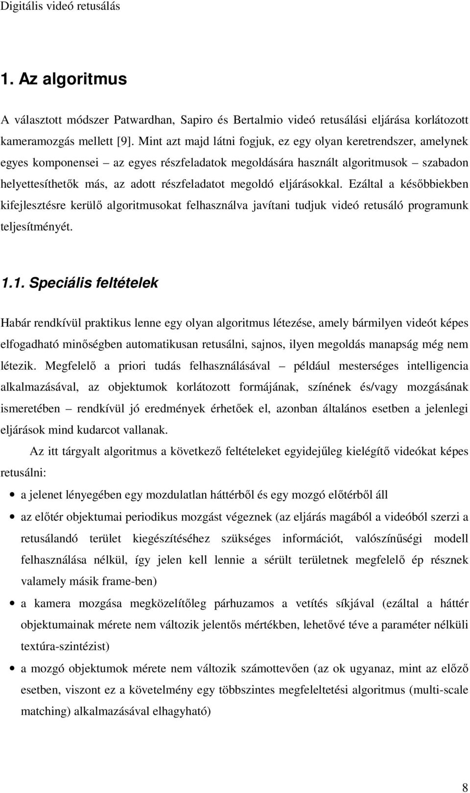 megoldó eljárásokkal. Ezáltal a későbbiekben kifejlesztésre kerülő algoritmusokat felhasználva javítani tudjuk videó retusáló programunk teljesítményét. 1.