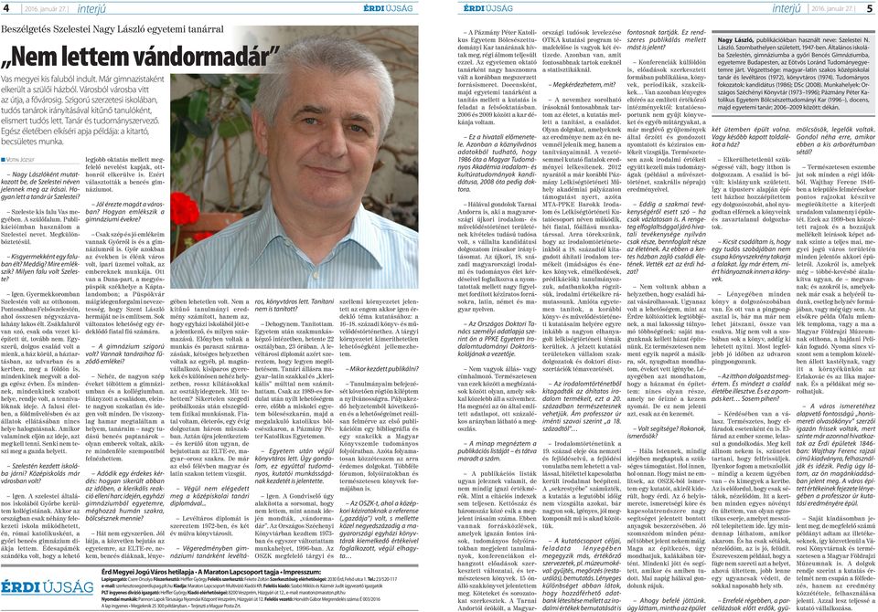 Tanár és tudományszervező. Egész életében elkíséri apja példája: a kitartó, becsületes munka. n Votin József Nagy Lászlóként mutatkozott be, de Szelestei néven jelennek meg az írásai.