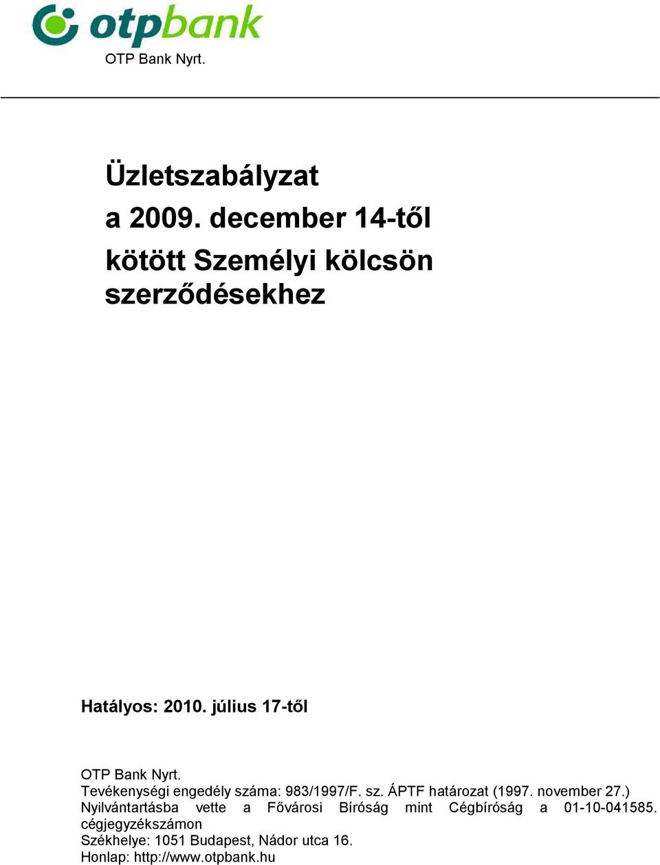 július 17-től OTP Bank Nyrt. Tevékenységi engedély száma: 983/1997/F. sz. ÁPTF határozat (1997.