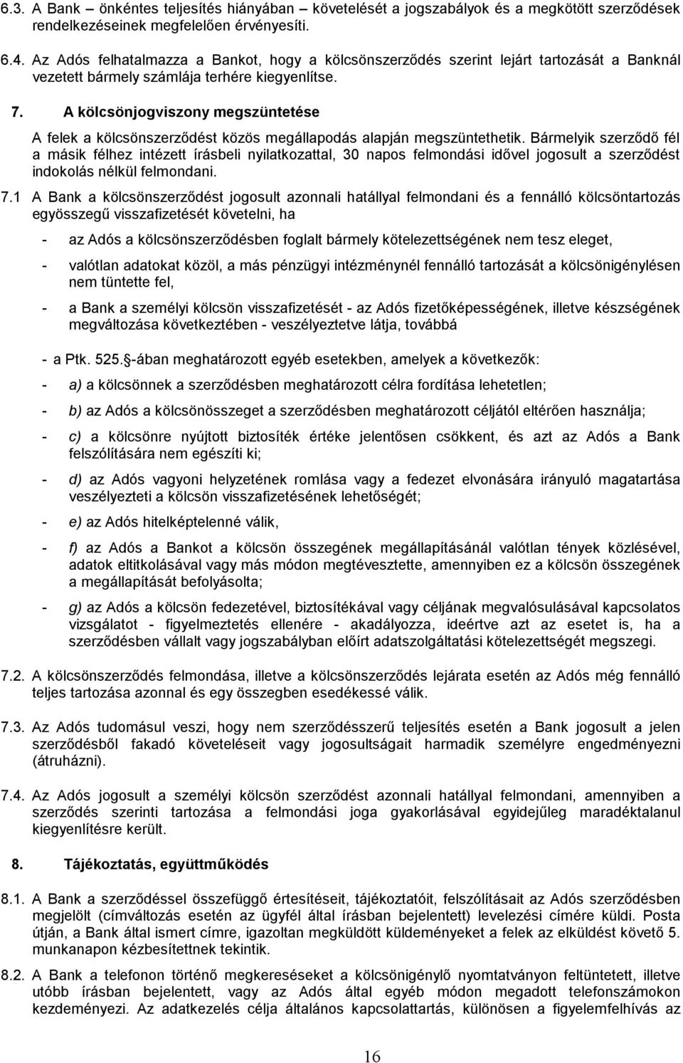 A kölcsönjogviszony megszüntetése A felek a kölcsönszerződést közös megállapodás alapján megszüntethetik.
