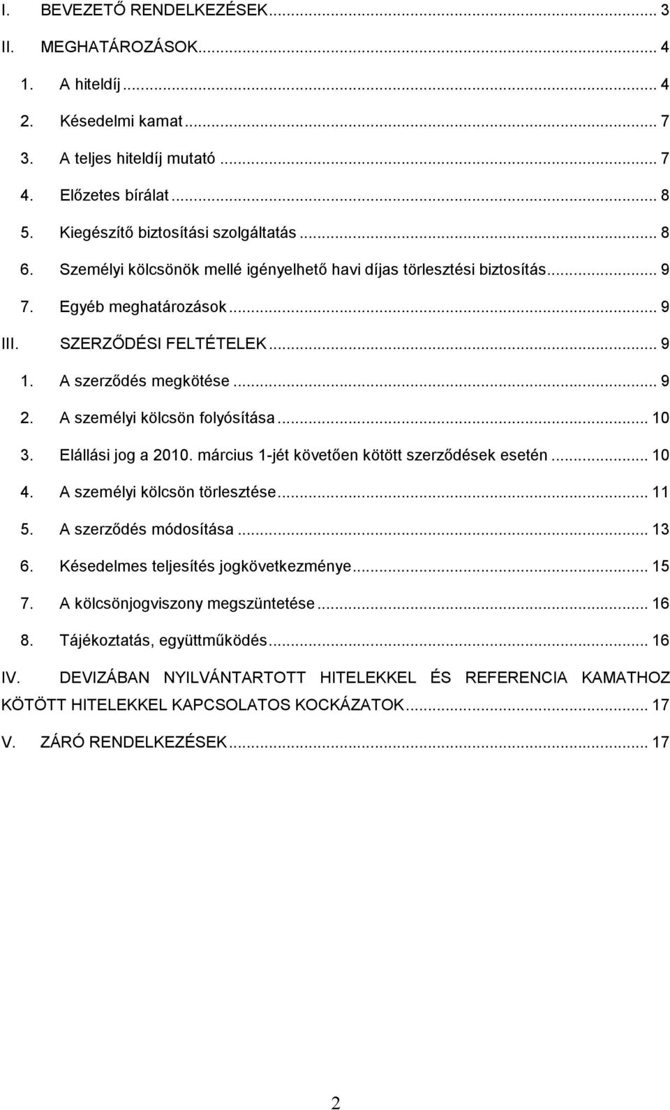 A személyi kölcsön folyósítása... 10 3. Elállási jog a 2010. március 1-jét követően kötött szerződések esetén... 10 4. A személyi kölcsön törlesztése... 11 5. A szerződés módosítása... 13 6.