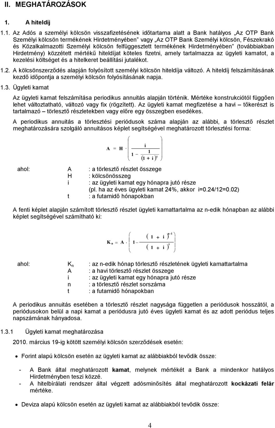 1. Az Adós a személyi kölcsön visszafizetésének időtartama alatt a Bank hatályos Az OTP Bank Személyi kölcsön termékének Hirdetményében vagy Az OTP Bank Személyi kölcsön, Fészekrakó és
