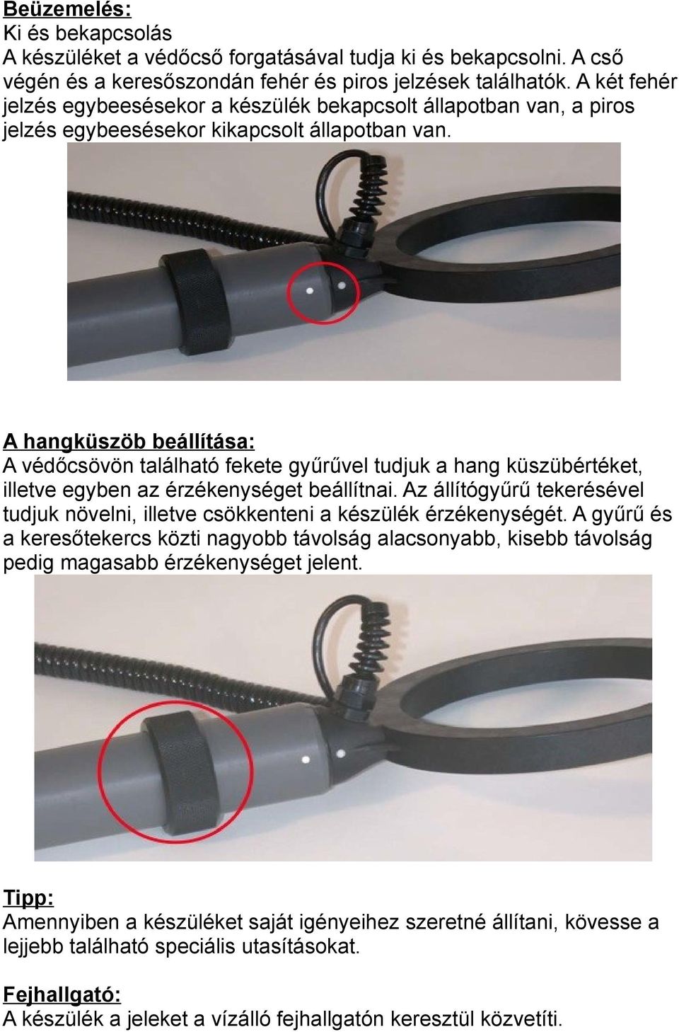 A hangküszöb beállítása: A védőcsövön található fekete gyűrűvel tudjuk a hang küszübértéket, illetve egyben az érzékenységet beállítnai.