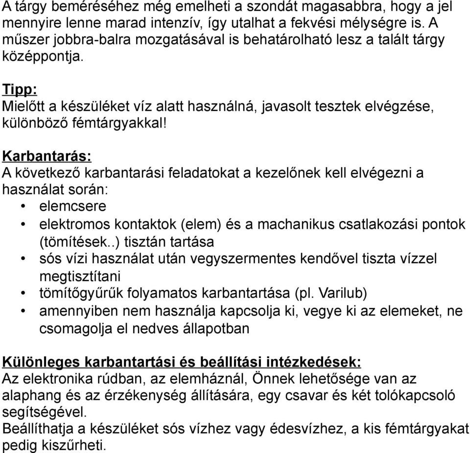 Karbantarás: A következő karbantarási feladatokat a kezelőnek kell elvégezni a használat során: elemcsere elektromos kontaktok (elem) és a machanikus csatlakozási pontok (tömítések.