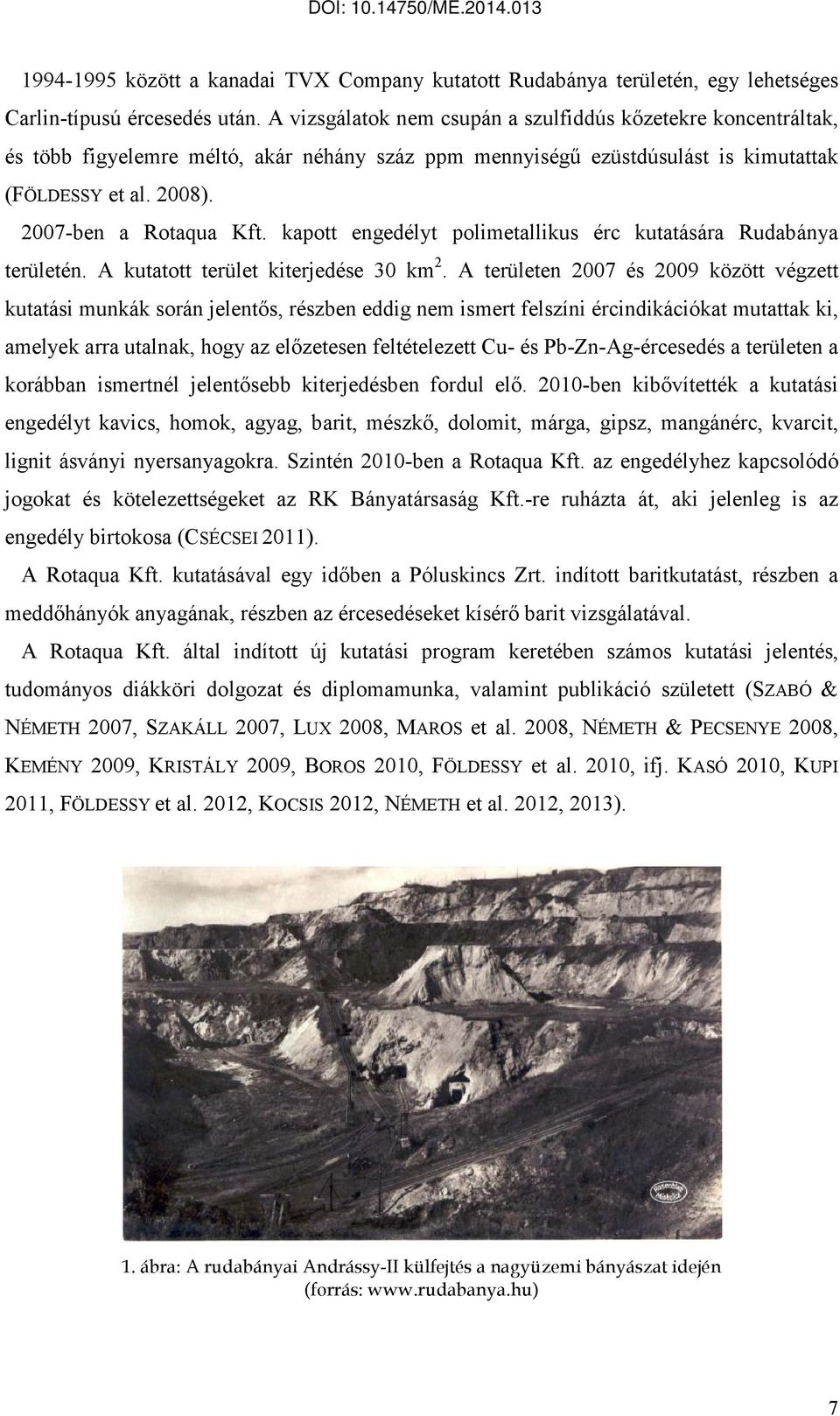 kapott engedélyt polimetallikus érc kutatására Rudabánya területén. A kutatott terület kiterjedése 30 km 2.