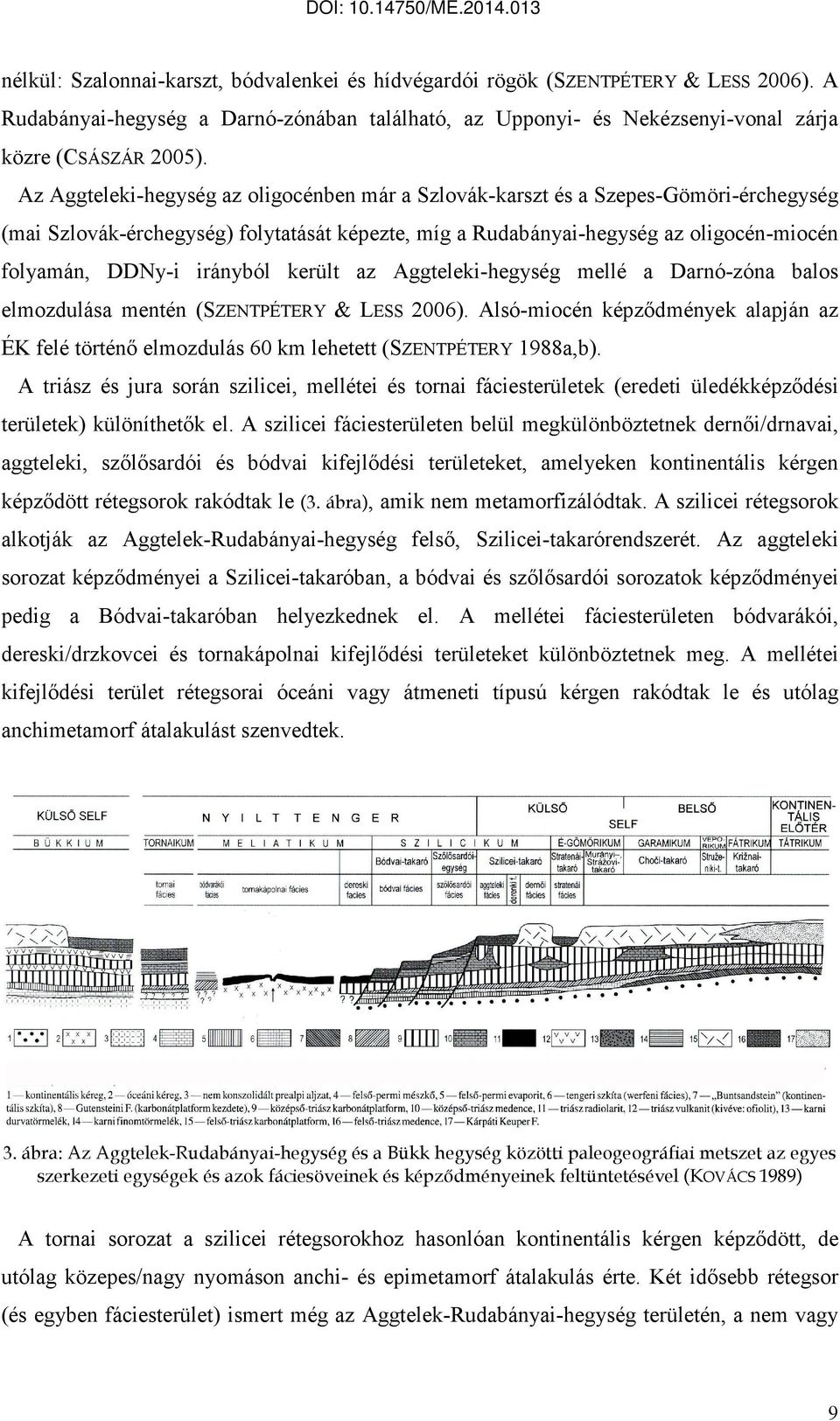 irányból került az Aggteleki-hegység mellé a Darnó-zóna balos elmozdulása mentén (SZENTPÉTERY & LESS 2006).