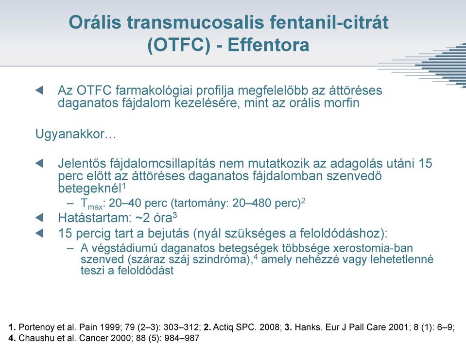 óra 3 15 percig tart a bejutás (nyál szükséges a feloldódáshoz): A végstádiumú daganatos betegségek többsége xerostomia-ban szenved (száraz száj szindróma), 4 amely nehézzé vagy