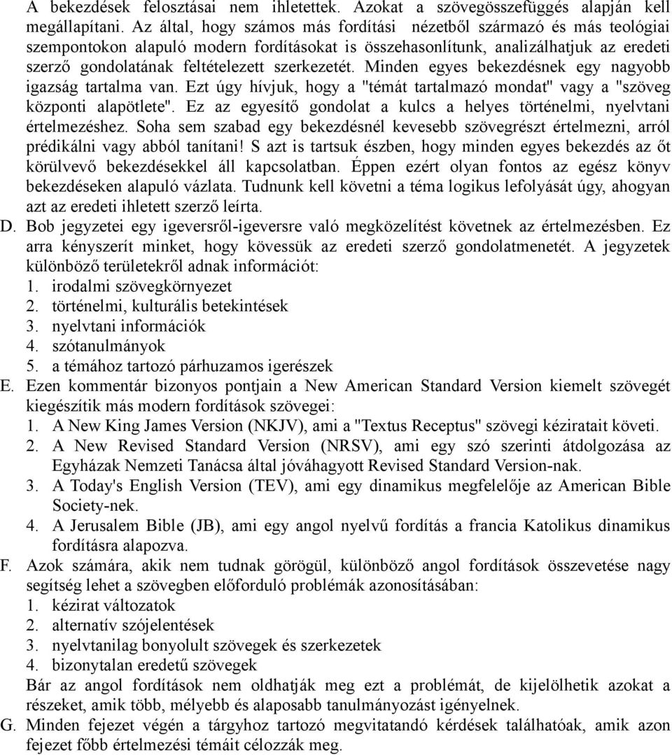 szerkezetét. Minden egyes bekezdésnek egy nagyobb igazság tartalma van. Ezt úgy hívjuk, hogy a ''témát tartalmazó mondat'' vagy a ''szöveg központi alapötlete''.
