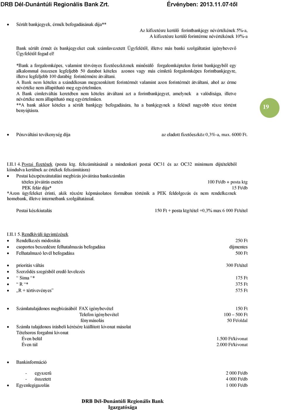 *Bank a forgalomképes, valamint törvényes fizetőeszköznek minősülő forgalomképtelen forint bankjegyből egy alkalommal összesen legfeljebb 50 darabot köteles azonos vagy más címletű forgalomképes