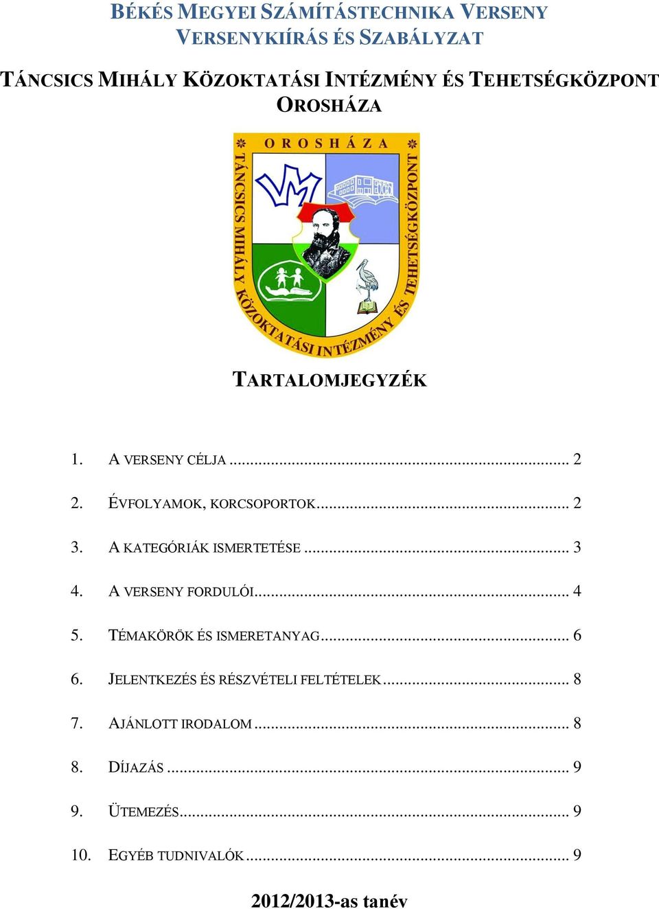 A KATEGÓRIÁK ISMERTETÉSE... 3 4. A VERSENY FORDULÓI... 4 5. TÉMAKÖRÖK ÉS ISMERETANYAG... 6 6.