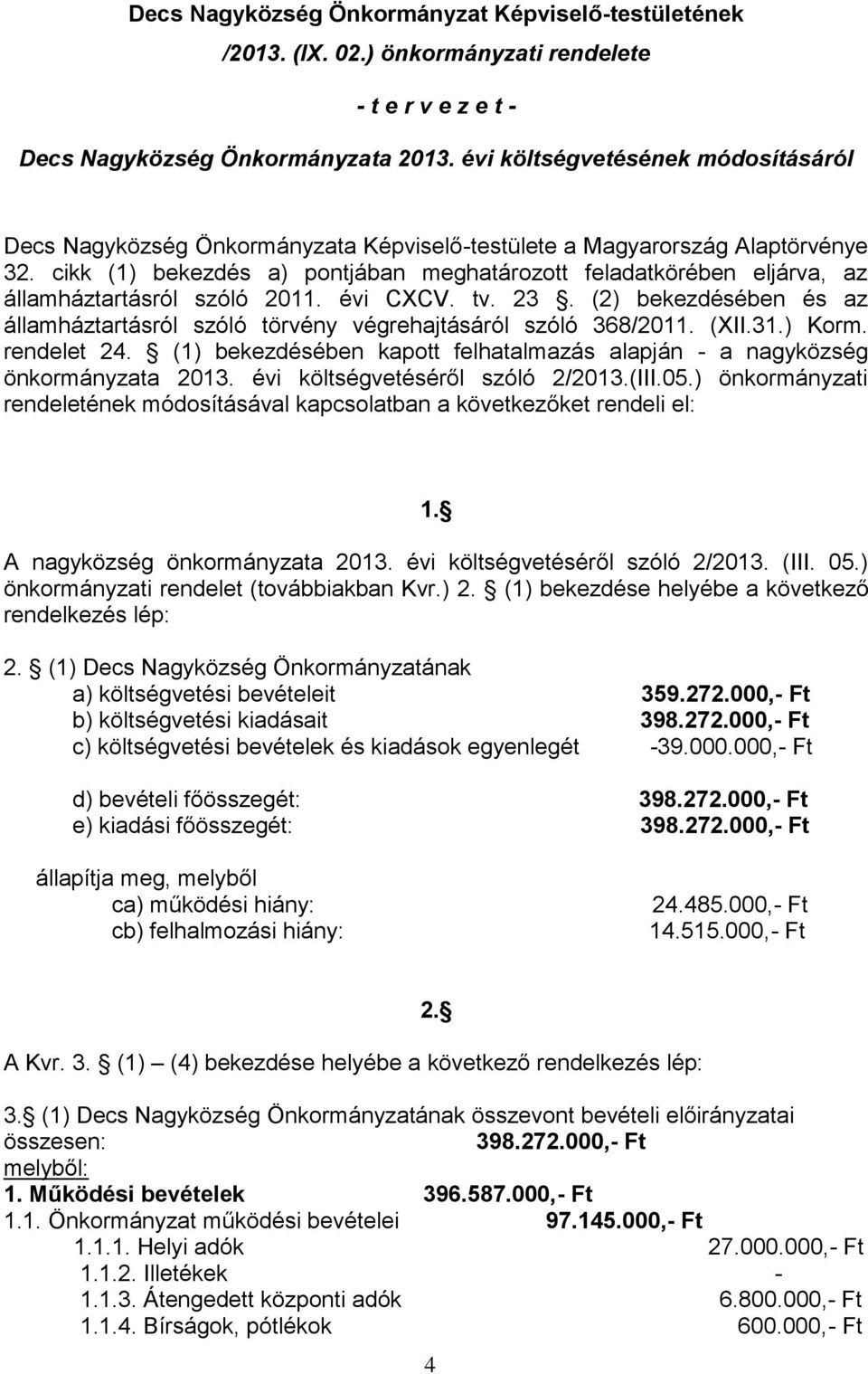 cikk (1) bekezdés a) pontjában meghatározott feladatkörében eljárva, az államháztartásról szóló 2011. évi CXCV. tv. 23.