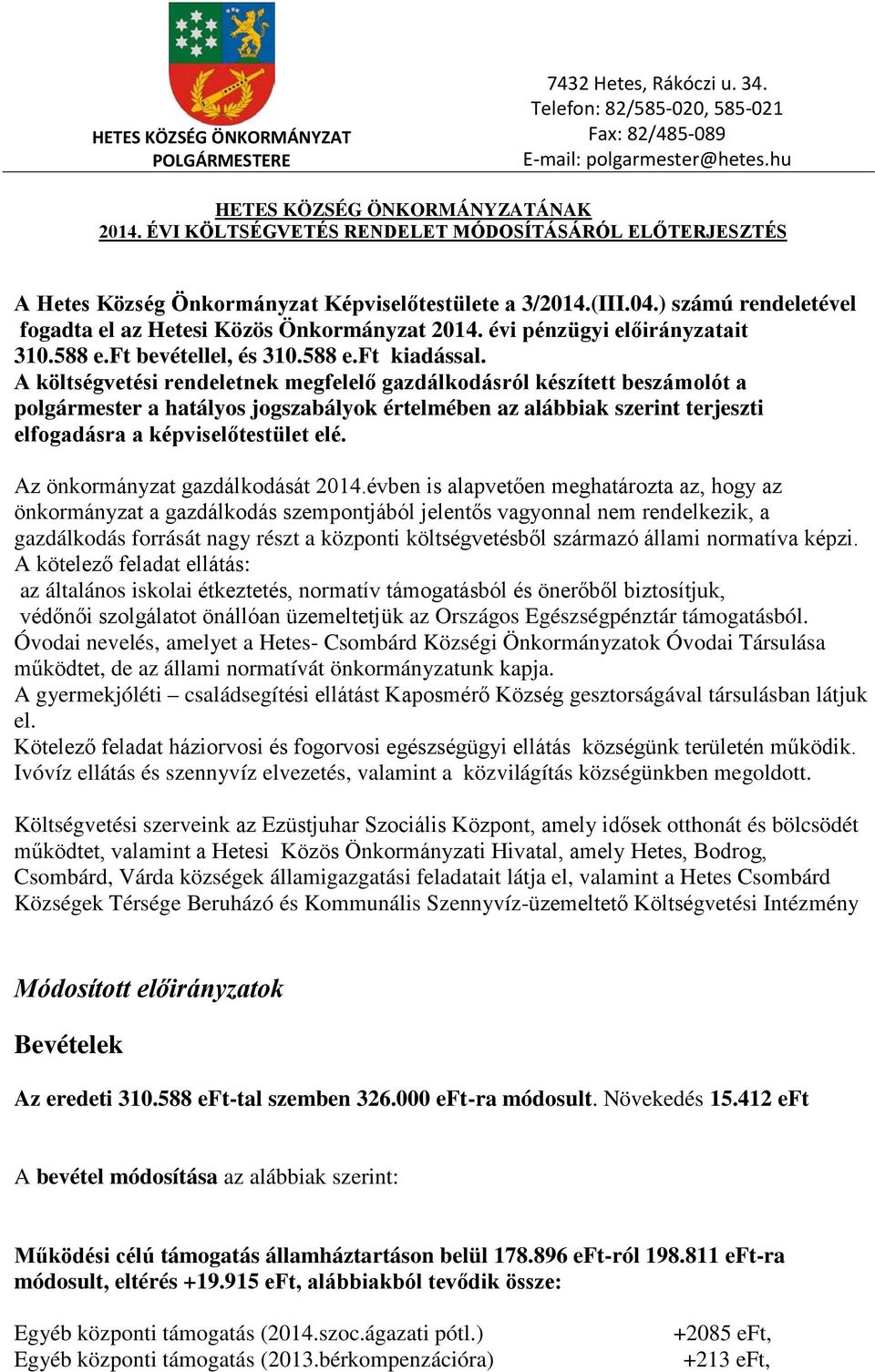 évi pénzügyi előirányzatait 310.588 e.ft bevétellel, és 310.588 e.ft kiadással.