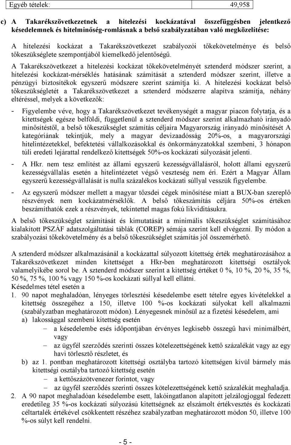 A Takarékszövetkezet a hitelezési kockázat tőkekövetelményét sztenderd módszer szerint, a hitelezési kockázat-mérséklés hatásának számítását a sztenderd módszer szerint, illetve a pénzügyi