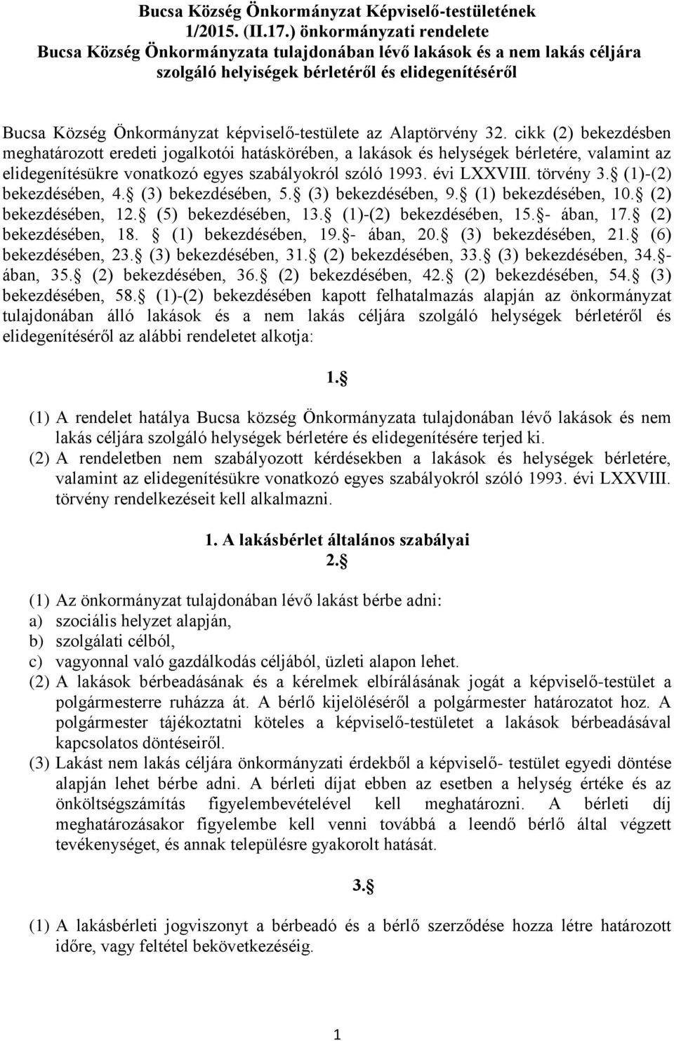 az Alaptörvény 32. cikk (2) bekezdésben meghatározott eredeti jogalkotói hatáskörében, a lakások és helységek bérletére, valamint az elidegenítésükre vonatkozó egyes szabályokról szóló 1993.