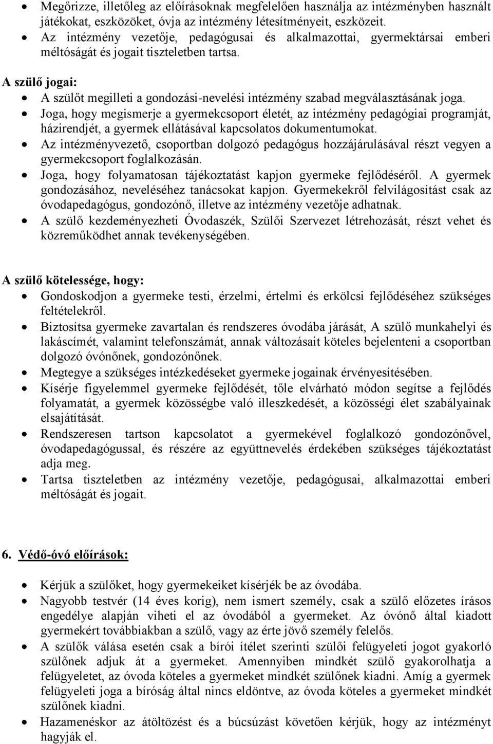 A szülő jogai: A szülőt megilleti a gondozási-nevelési intézmény szabad megválasztásának joga.