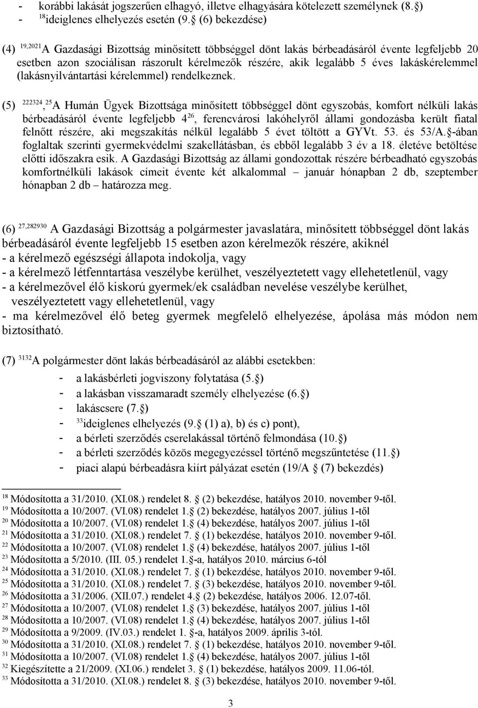 lakáskérelemmel (lakásnyilvántartási kérelemmel) rendelkeznek.