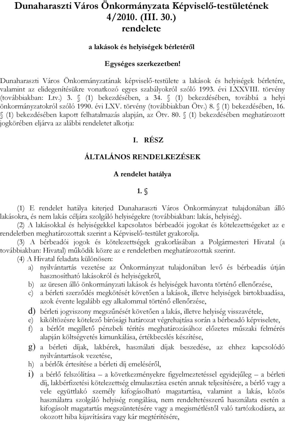 törvény (továbbiakban: Ltv.) 3. (1) bekezdésében, a 34. (1) bekezdésében, továbbá a helyi önkormányzatokról szóló 1990. évi LXV. törvény (továbbiakban Ötv.) 8. (1) bekezdésében, 16.