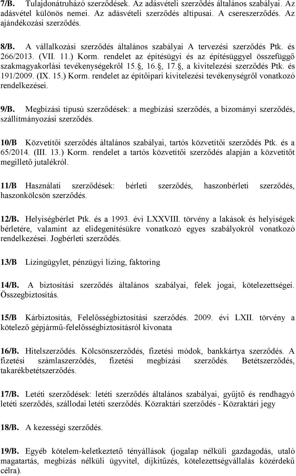 , 17., a kivitelezési szerződés Ptk. és 191/2009. (IX. 15.) Korm. rendelet az építőipari kivitelezési tevékenységről vonatkozó rendelkezései. 9/B.