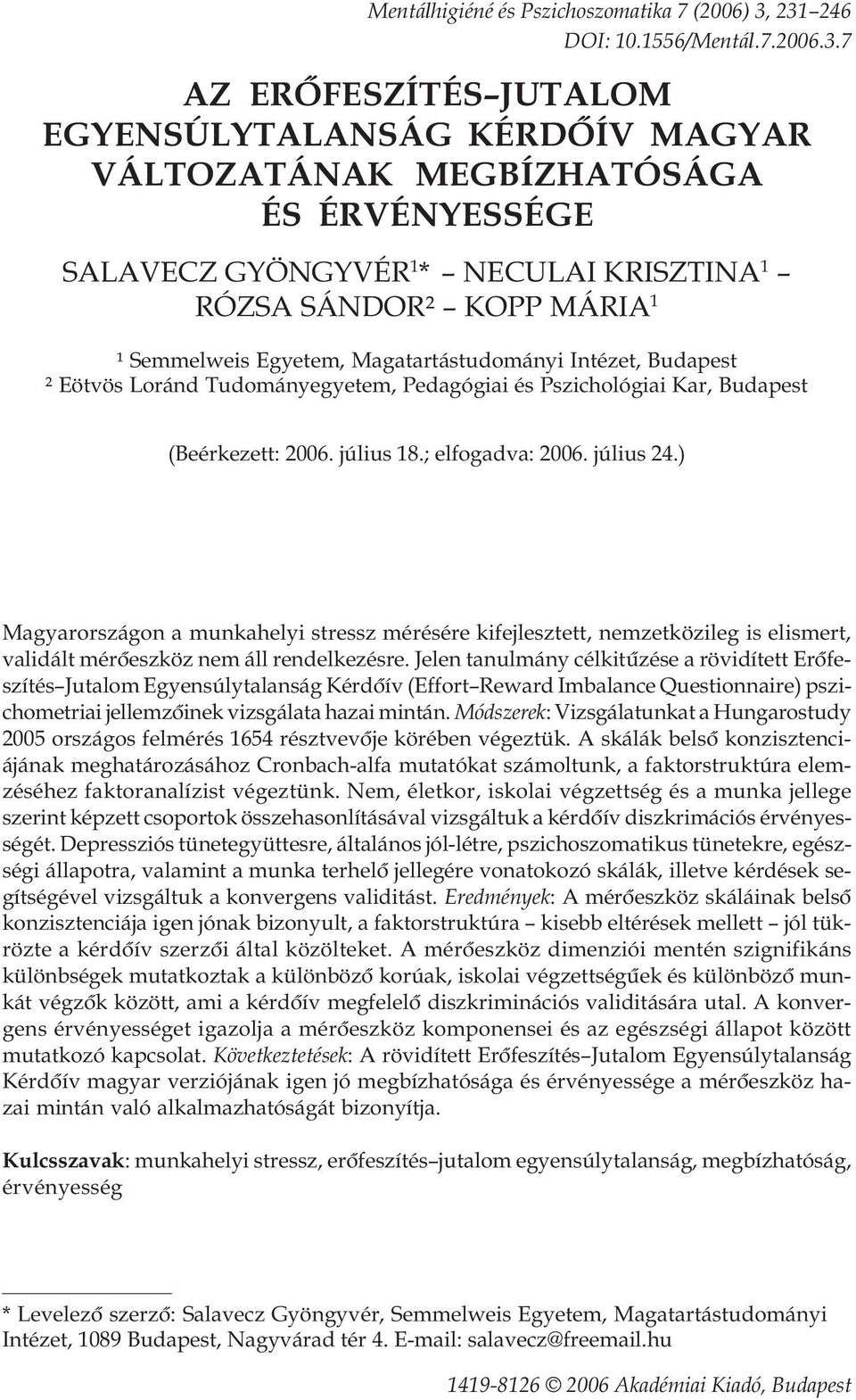 KOPP MÁRIA 1 ¹ Semmelweis Egyetem, Magatartástudományi Intézet, Budapest ² Eötvös Loránd Tudományegyetem, Pedagógiai és Pszichológiai Kar, Budapest (Beérkezett: 2006. július 18.; elfogadva: 2006.