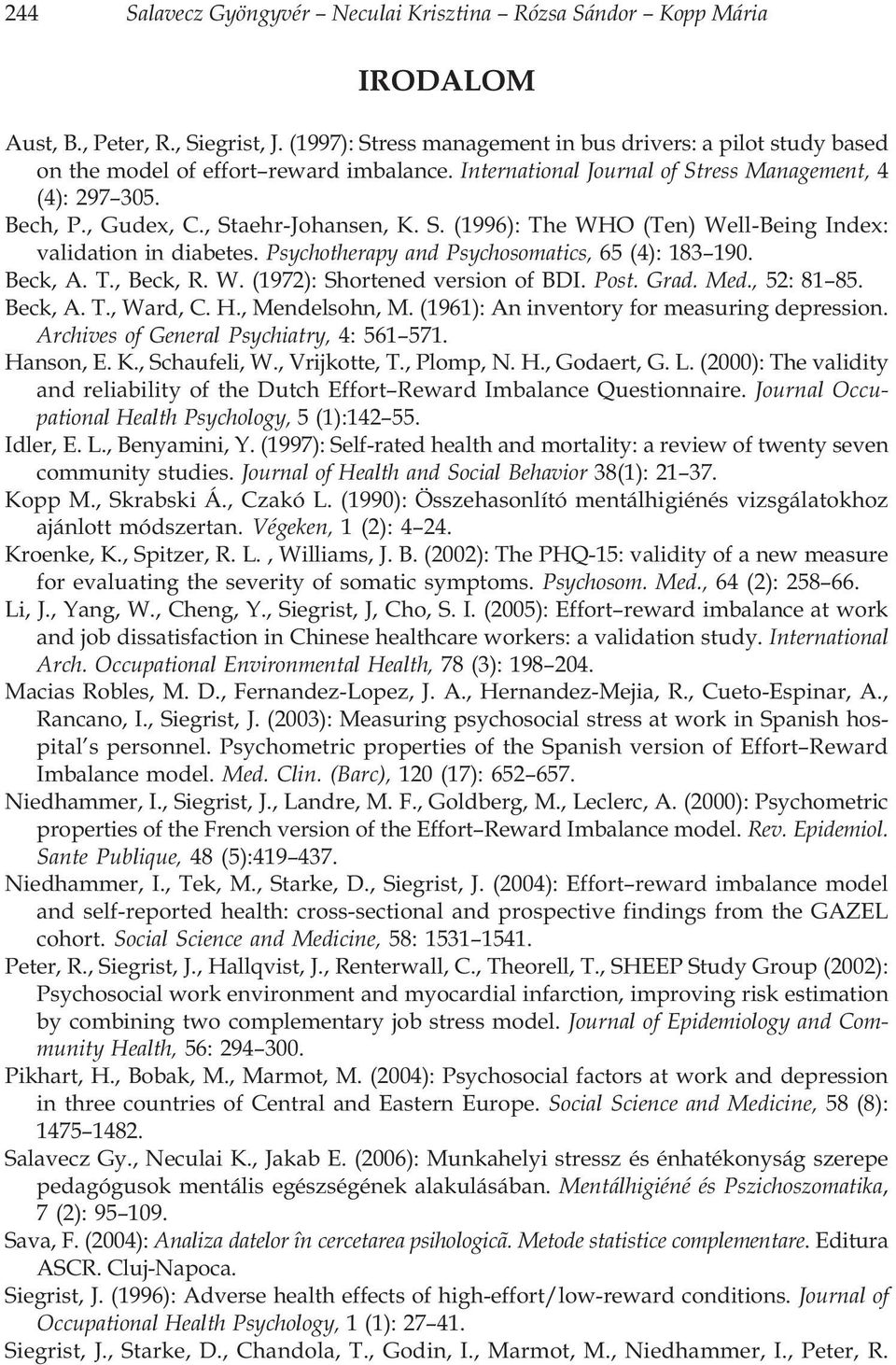 , Staehr-Johansen, K. S. (1996): The WHO (Ten) Well-Being Index: validation in diabetes. Psychotherapy and Psychosomatics, 65 (4): 183 190. Beck, A. T., Beck, R. W. (1972): Shortened version of BDI.