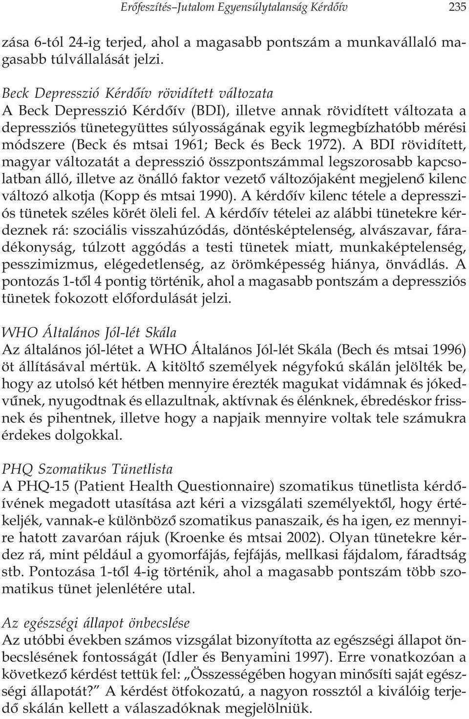 és mtsai 1961; Beck és Beck 1972).