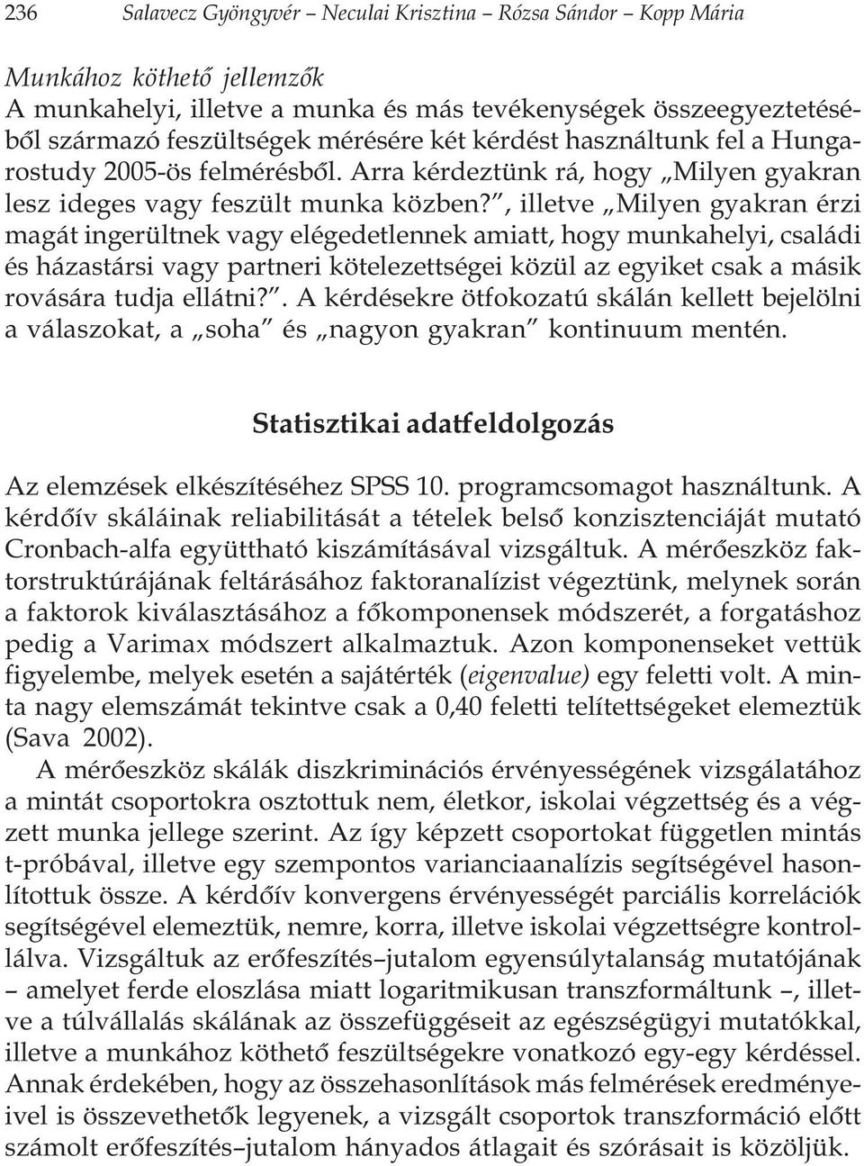 , illetve Milyen gyakran érzi magát ingerültnek vagy elégedetlennek amiatt, hogy munkahelyi, családi és házastársi vagy partneri kötelezettségei közül az egyiket csak a másik rovására tudja ellátni?