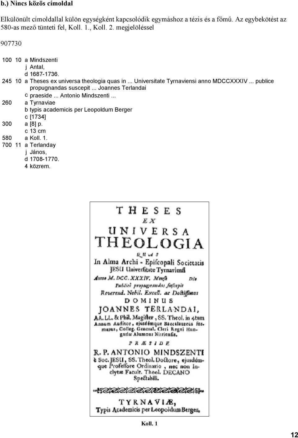 245 10 a Theses ex universa theologia quas in... Universitate Tyrnaviensi anno MDCCXXXIV... publice propugnandas suscepit.