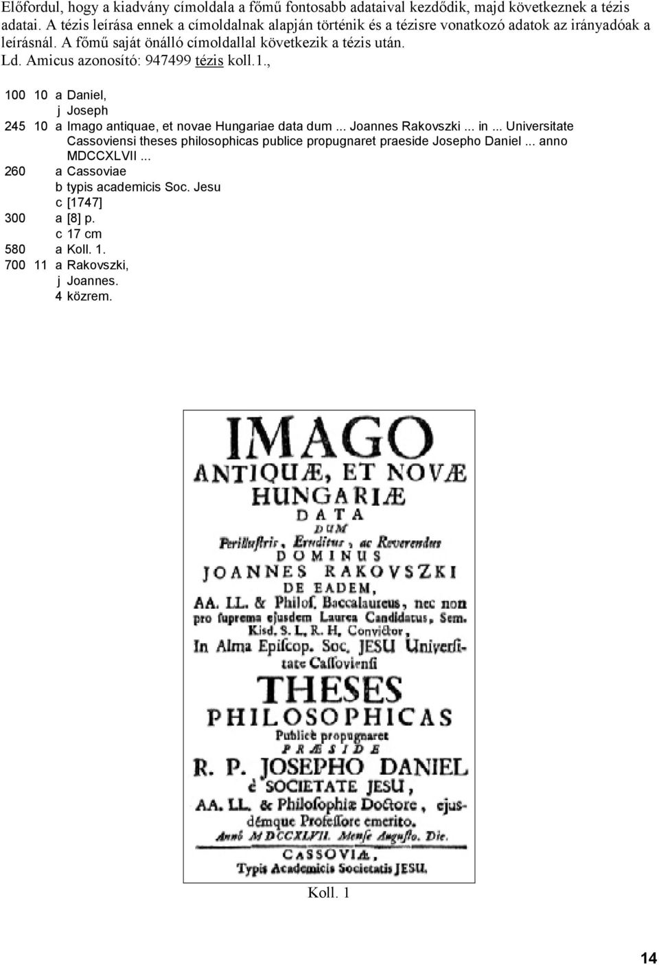 Amicus azonosító: 947499 tézis koll.1., 100 10 a Daniel, j Joseph 245 10 a Imago antiquae, et novae Hungariae data dum... Joannes Rakovszki... in.