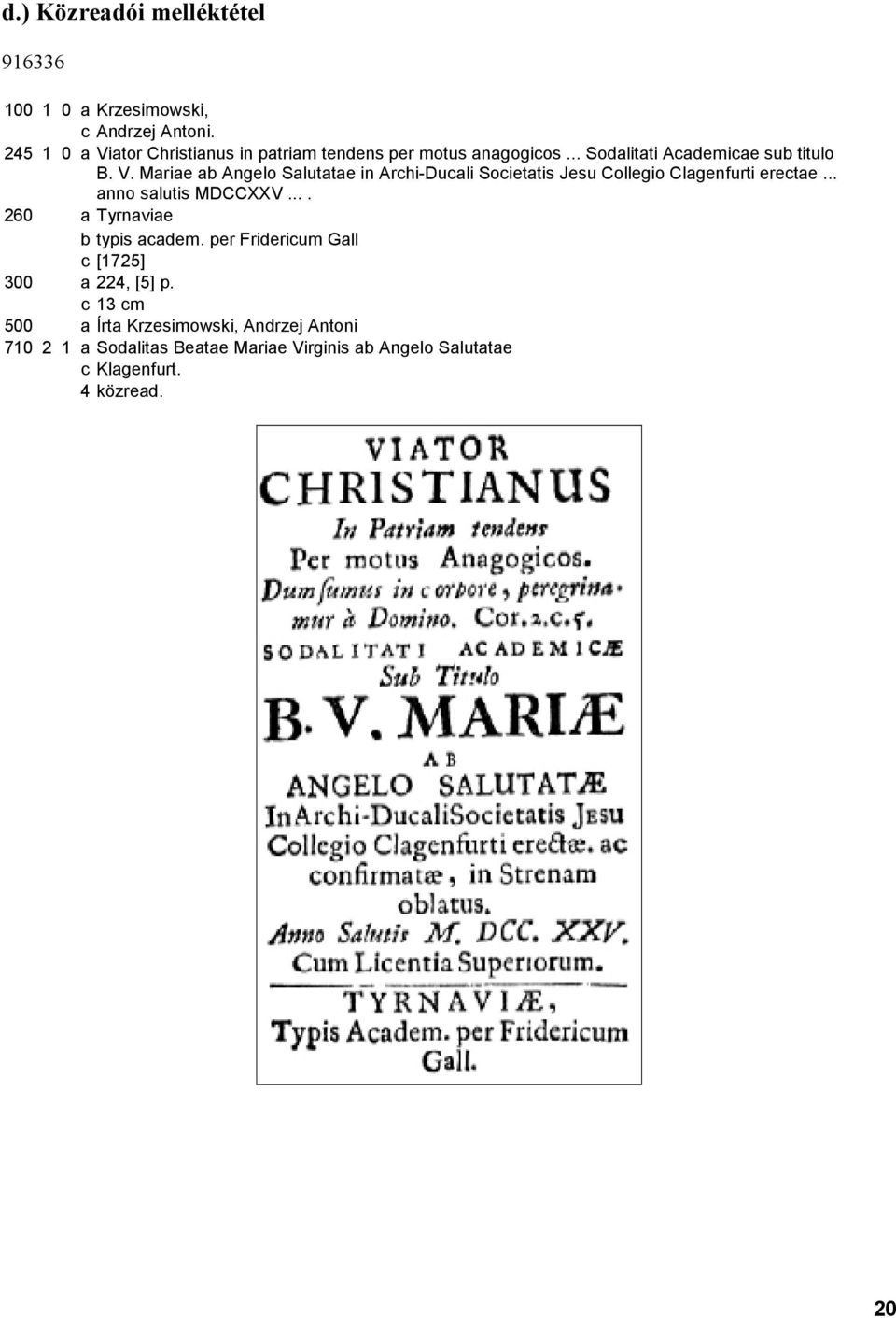 .. anno salutis MDCCXXV.... 260 a Tyrnaviae b typis academ. per Fridericum Gall c [1725] 300 a 224, [5] p.