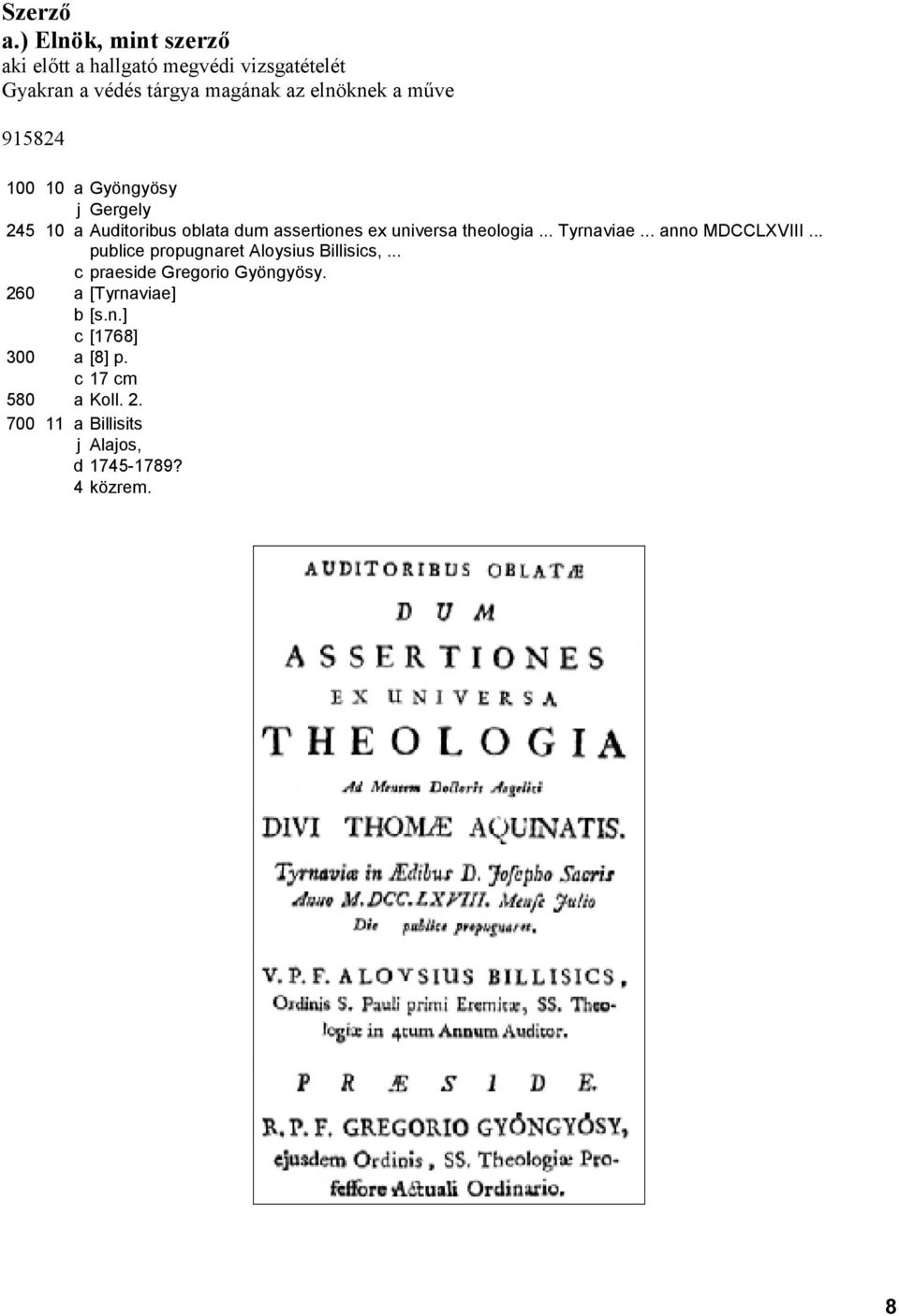 915824 100 10 a Gyöngyösy j Gergely 245 10 a Auditoribus oblata dum assertiones ex universa theologia... Tyrnaviae.