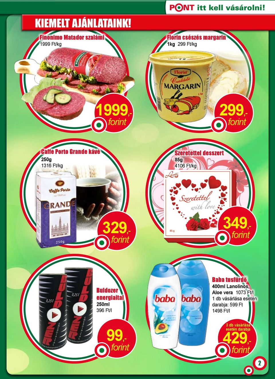 Grande kávé 250g 1316 Ft/kg Szeretettel desszert 85g 4106 Ft/kg 329,- 349,- Buldozer