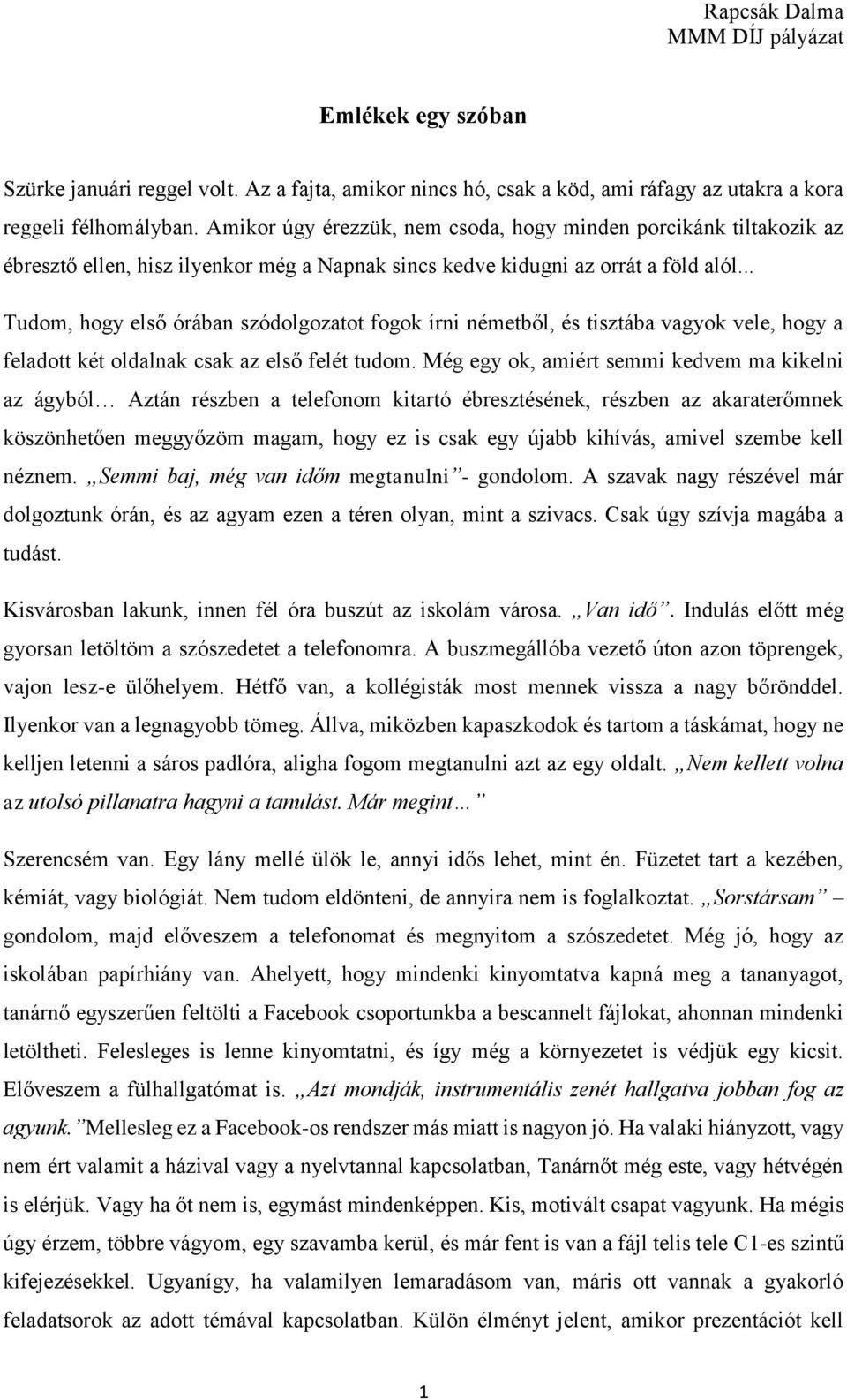 .. Tudom, hogy első órában szódolgozatot fogok írni németből, és tisztába vagyok vele, hogy a feladott két oldalnak csak az első felét tudom.