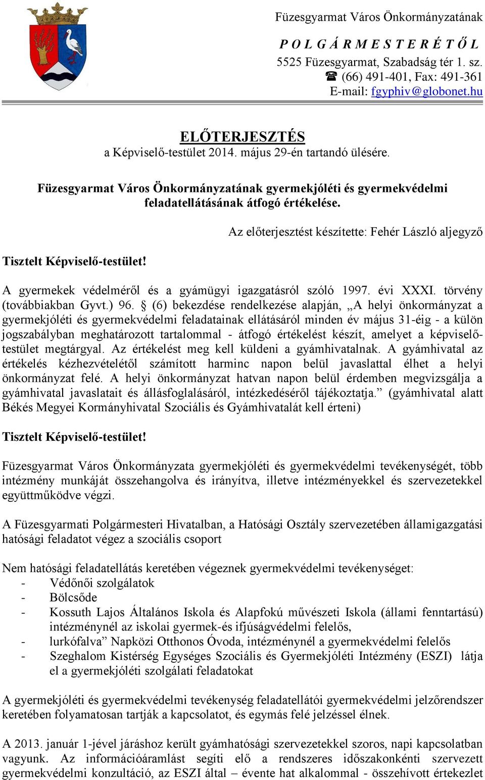 Tisztelt Képviselő-testület! Az előterjesztést készítette: Fehér László aljegyző A gyermekek védelméről és a gyámügyi igazgatásról szóló 1997. évi XXXI. törvény (továbbiakban Gyvt.) 96.