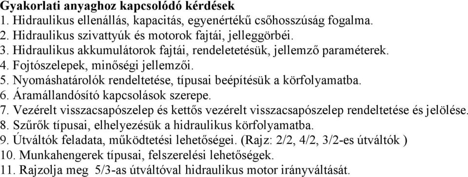 Áramállandósító kapcsolások szerepe. 7. Vezérelt visszacsapószelep és kettıs vezérelt visszacsapószelep rendeltetése és jelölése. 8.