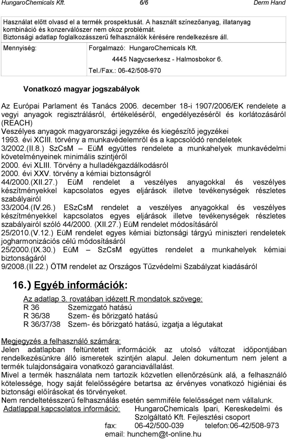 : 06-42/508-970 Vonatkozó magyar jogszabályok Az Európai Parlament és Tanács 2006.