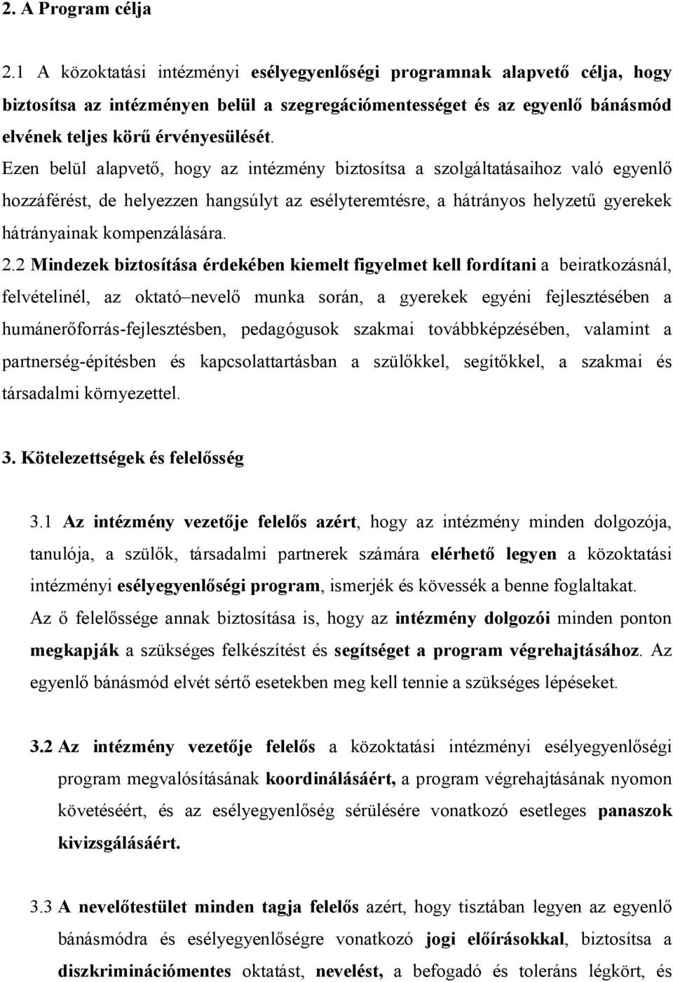 Ezen belül alapvető, hogy az intézmény biztosítsa a szolgáltatásaihoz való egyenlő hozzáférést, de helyezzen hangsúlyt az esélyteremtésre, a hátrányos helyzetű gyerekek hátrányainak kompenzálására. 2.