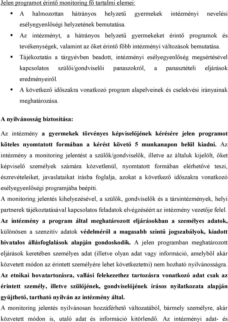 Tájékoztatás a tárgyévben beadott, intézményi esélyegyenlőség megsértésével kapcsolatos szülői/gondviselői panaszokról, a panasztételi eljárások eredményeiről.