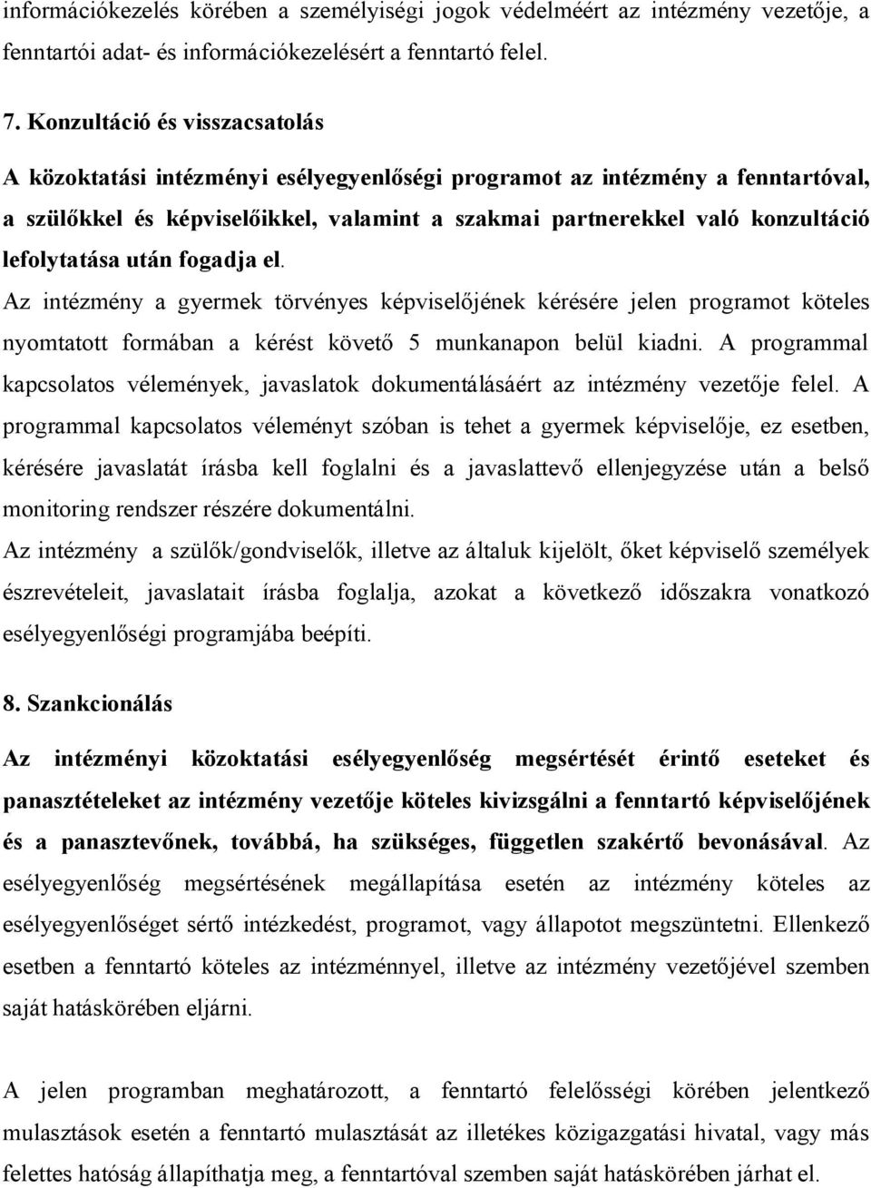 lefolytatása után fogadja el. Az intézmény a gyermek törvényes képviselőjének kérésére jelen programot köteles nyomtatott formában a kérést követő 5 munkanapon belül kiadni.