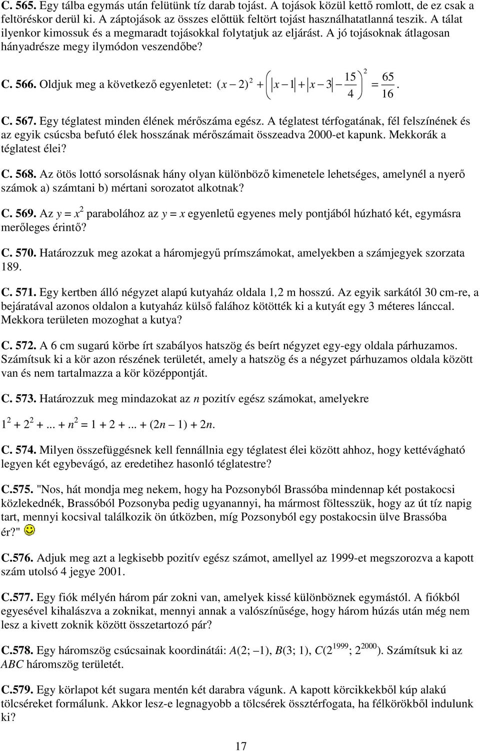 Oldjuk meg a következı egyenletet: 15 65 ( x ) + x 1 + x 3 =. 4 16 C. 567. Egy téglatest minden élének mérıszáma egész.