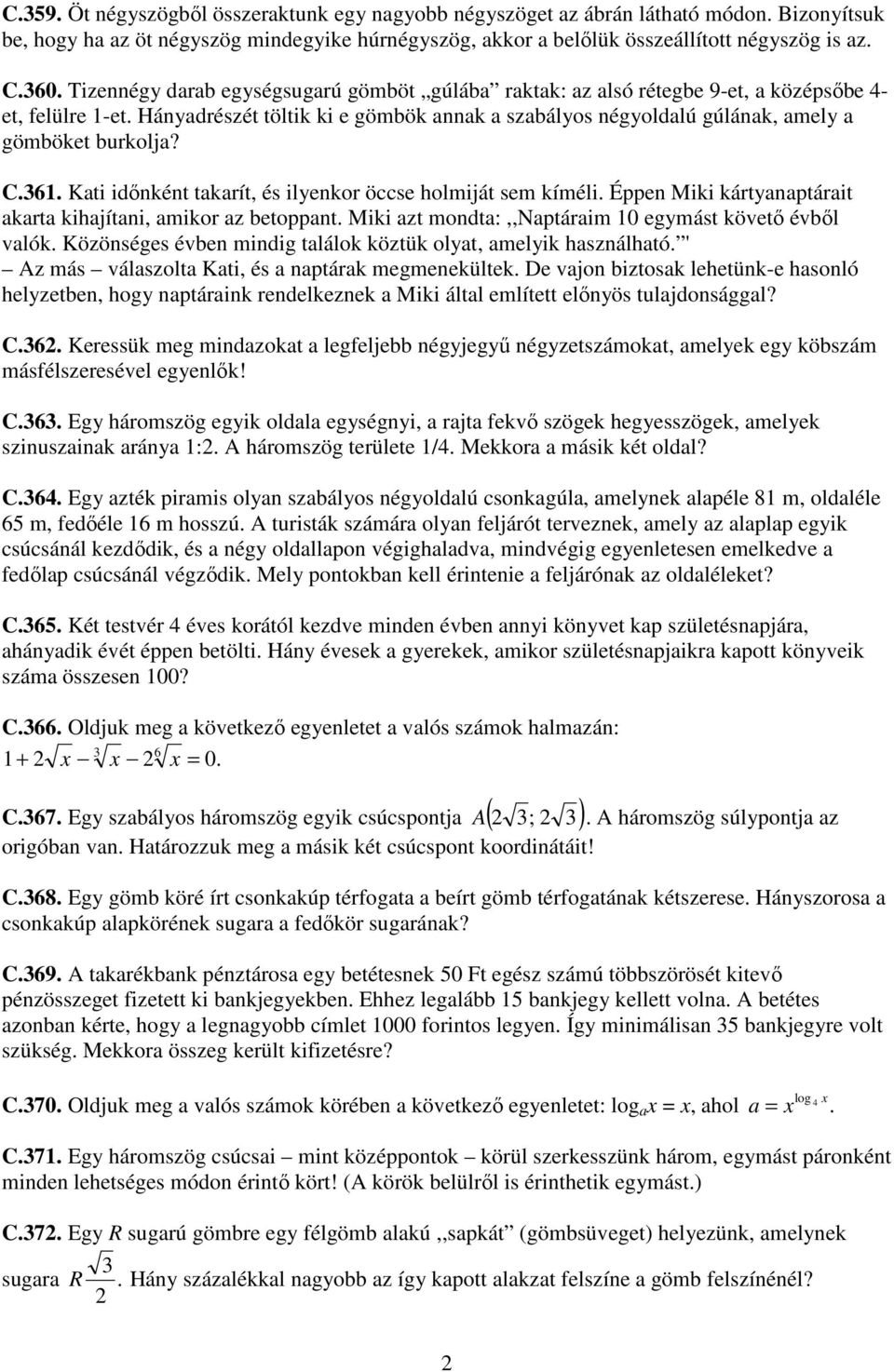 Hányadrészét töltik ki e gömbök annak a szabályos négyoldalú gúlának, amely a gömböket burkolja? C.361. Kati idınként takarít, és ilyenkor öccse holmiját sem kíméli.