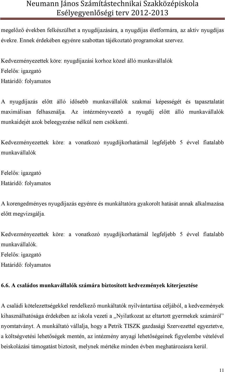 Az intézményvezető a nyugdíj előtt álló munkavállalók munkaidejét azok beleegyezése nélkül nem csökkenti.