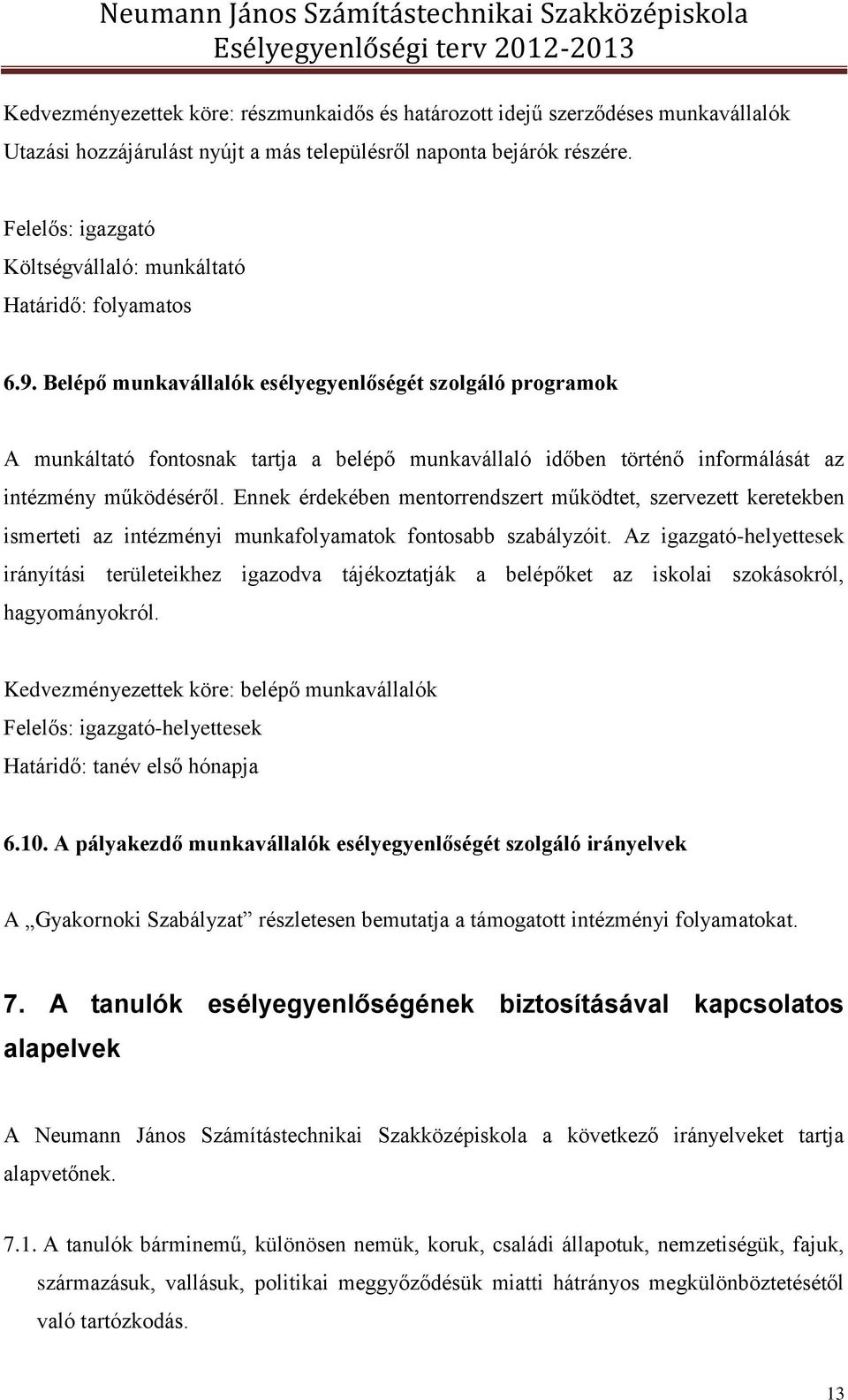 Ennek érdekében mentorrendszert működtet, szervezett keretekben ismerteti az intézményi munkafolyamatok fontosabb szabályzóit.