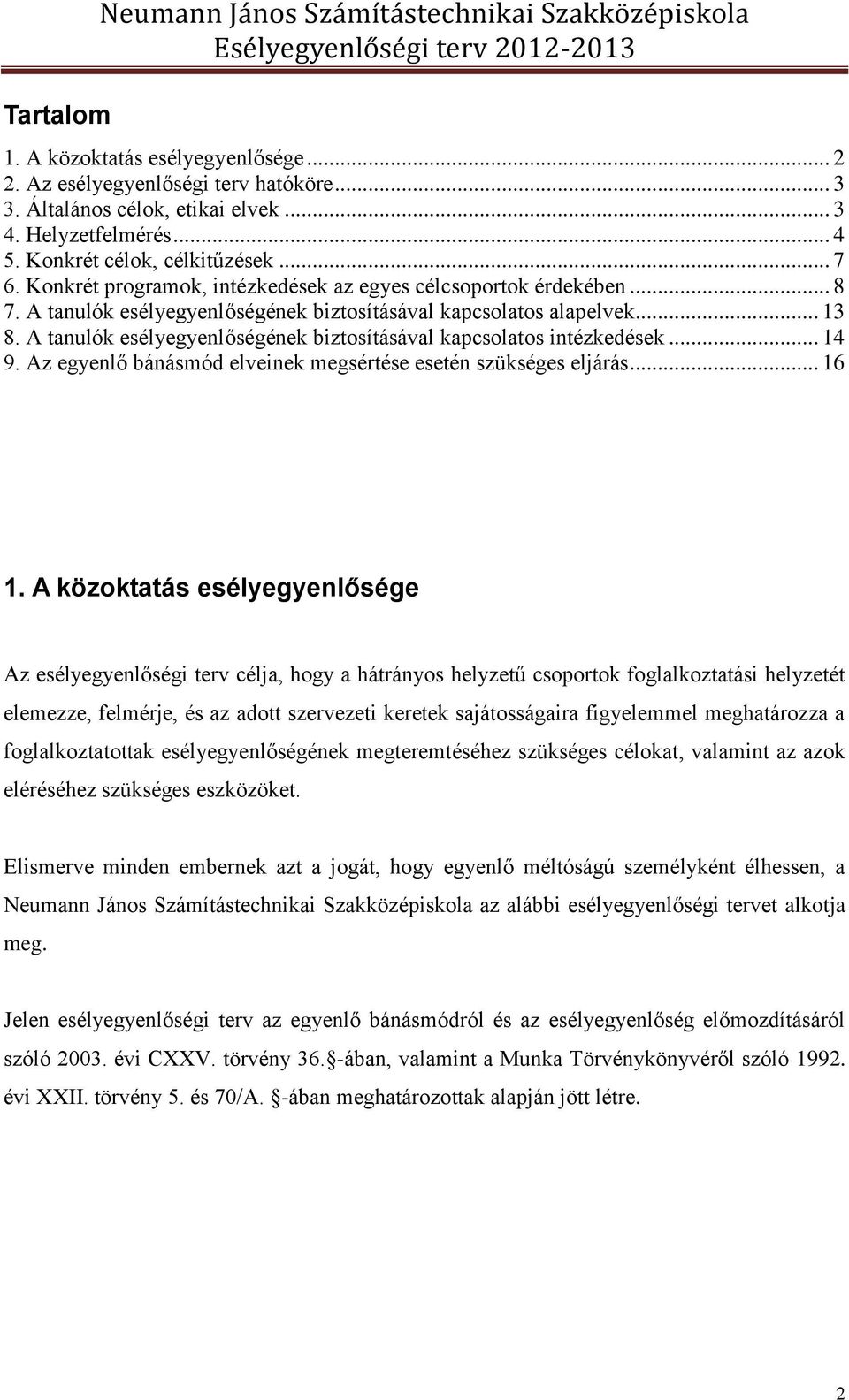 A tanulók esélyegyenlőségének biztosításával kapcsolatos intézkedések... 14 9. Az egyenlő bánásmód elveinek megsértése esetén szükséges eljárás... 16 1.