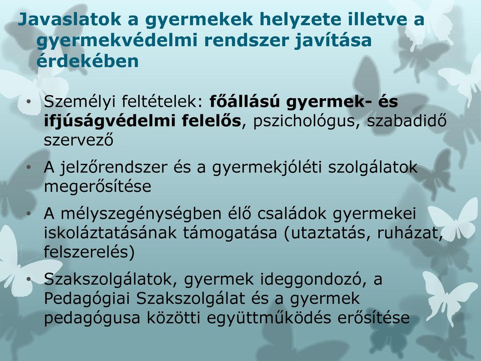 megerősítése A mélyszegénységben élő családok gyermekei iskoláztatásának támogatása (utaztatás, ruházat, felszerelés)