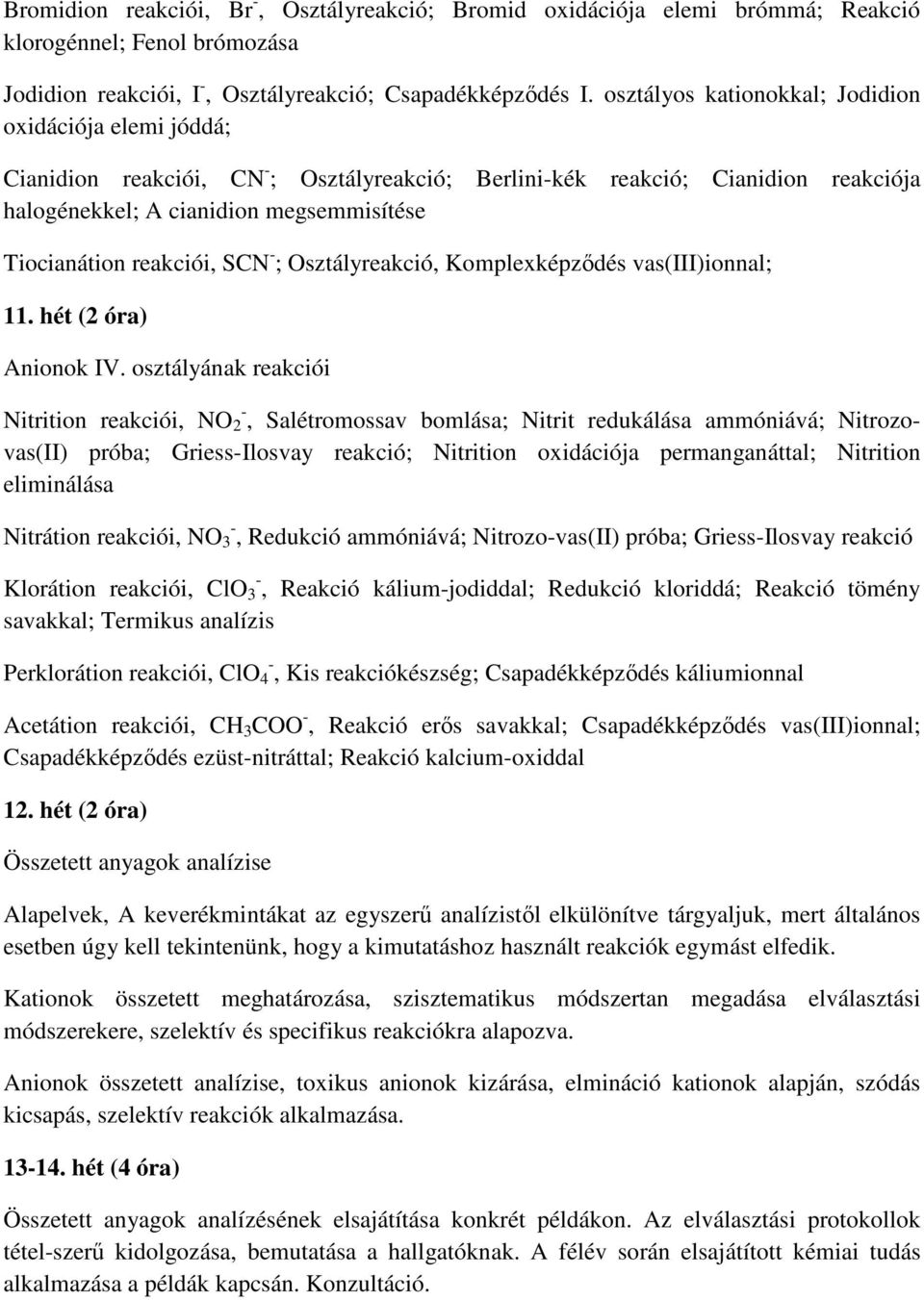 reakciói, SCN - ; Osztályreakció, Komplexképződés vas(iii)ionnal; 11. hét (2 óra) Anionok IV.